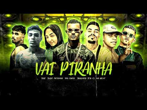 VAI PIRANHA - LULA LPZ, DJS, DZOI, NETINHO DO CORTE, TBOLADO, TETE, CL NO BEAT