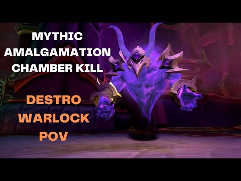 MYTHIC AMALGAMATION CHAMBER KILL DESTRO WARLOCK POV!