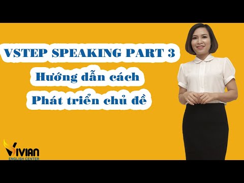 Vstep speaking part 3: Hướng dẫn cách phát triển chủ đề
