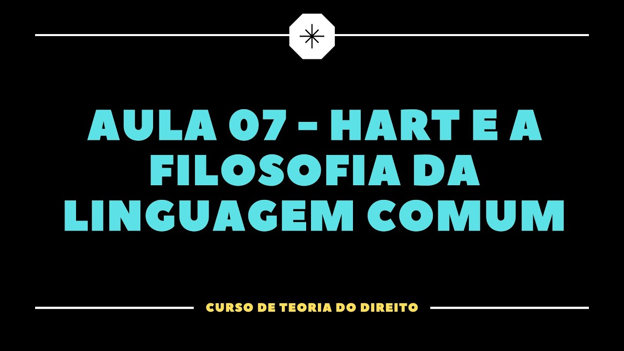 Teoria do Direito Aula 07 - Hart e a Filosofia da Linguagem Comum