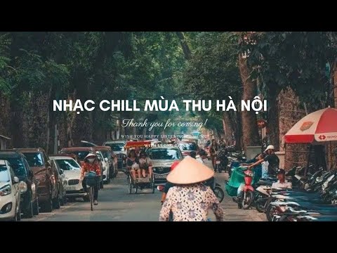 Playlist Thu - Hà Nội | Nhạc Mùa Thu Hà Nội | Nhạc Chill Mùa Thu | Nghe gì khi mùa thu về #luongupin
