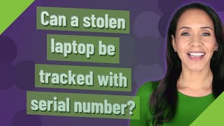 Can a stolen laptop be tracked with serial number?