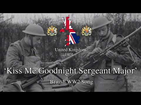 ‘Kiss Me Goodnight Sergeant Major’ - British WW2 Song