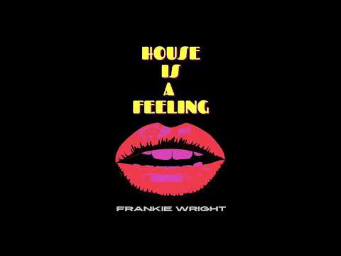 Frankie Wright - House Is A Feeling Mix Set
