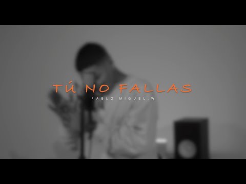 Pablo Miguel.w - TÚ NO FALLAS (Video Oficial)