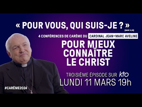 Conférence de Carême du cardinal Jean-Marc Aveline 2024 : « Pour vous, qui suis-je ? » (3/4)