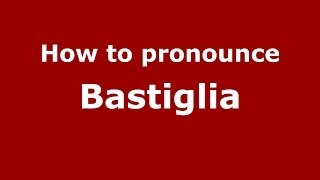 How to pronounce Bastiglia