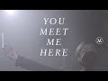 You Meet Me Here