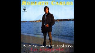 A Che Serve Volare - Roberto Carlos