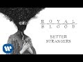 Royal Blood - Better Strangers [Official Audio ...