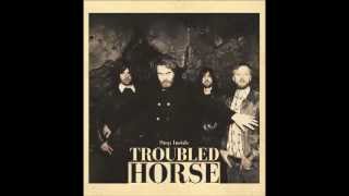 Troubled Horse   Don't Lie