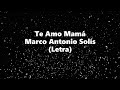 Te amo mamá - Marco Antonio Solís - Letra 🎶, Te amo mamá letra Los Bukis