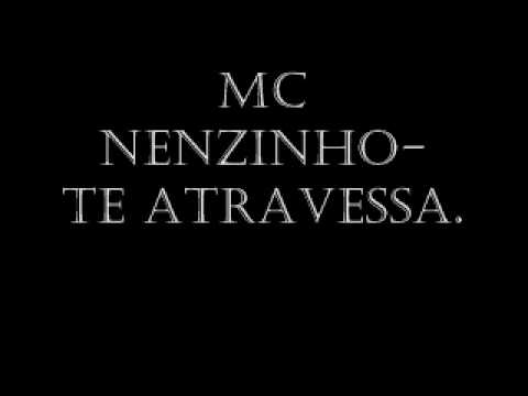 Mc Nenzinho - Te atravessa.