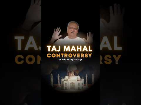 Taj Mahal Controversy EXPLAINED by Guruji