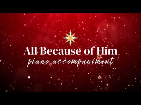 All Because of Him (Piano Accompaniment in B Flat Major) New Christmas Song by Shawna Edwards