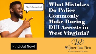 What Mistakes Do Police Commonly Make During DUI Arrests in West Virginia | Watch This Now