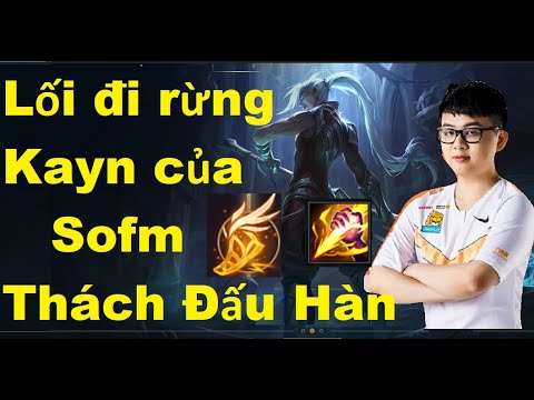 Lối Đi Rừng Kayn Của Sofm Tại Rank Thách Đấu Hàn/ Game Là Dễ