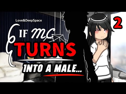 MC Turns Into A Male!? || Part 2 || Love&Deepspace