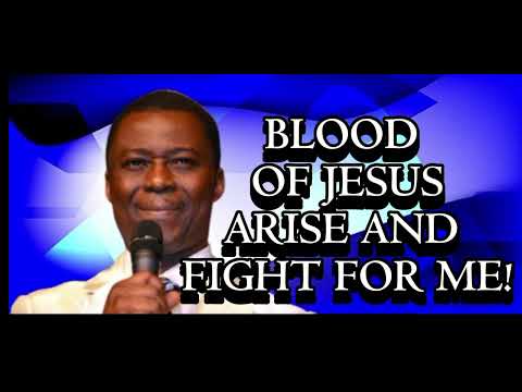 BLOOD OF JESUS ARISE AND FIGHT FOR ME NOW-DR DK OLUKOYA.