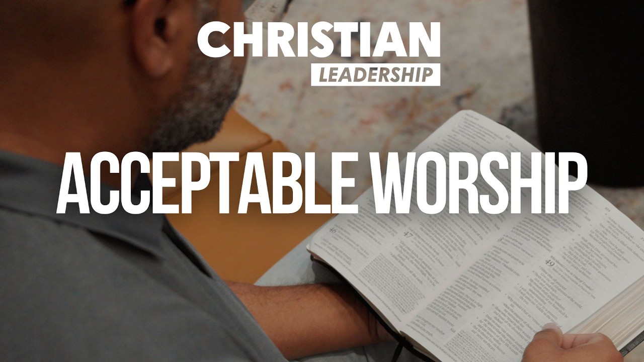 Christian Leadership Part 2 Lesson 19: Acceptable Worship