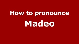 How to pronounce Madeo