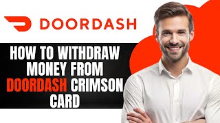 How To Withdraw Money From Doordash Crimson Card (Step by Step)
