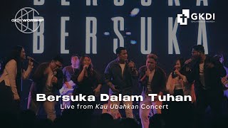 Download lagu Bersuka Dalam Tuhan (Cover) (Live from Kau Ubahkan Concert) | GKDI Worship mp3