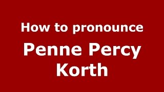 How to pronounce Penne Percy Korth