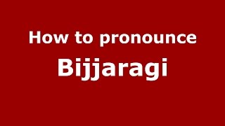 How to pronounce Bijjaragi