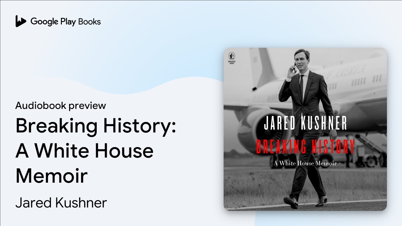 Breaking History: A White House Memoir by Jared Kushner · Audiobook preview