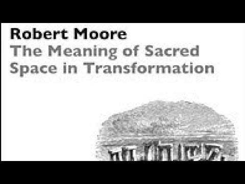 [RM01] Dr. Robert Moore | The Meaning of Sacred Space in Transformation (1985)
