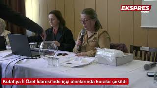 Kütahya İl Özel İdaresi’nde işçi alımlarında kuralar çekildi