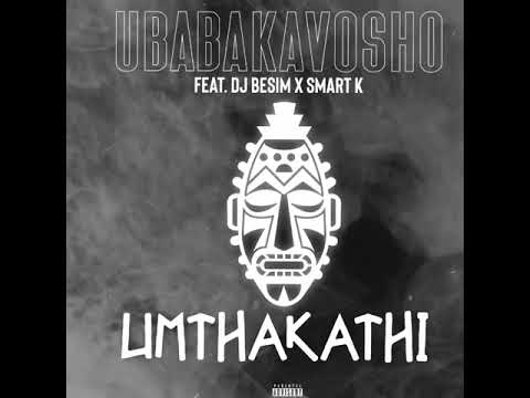 uMthakathi_UBABAKAVOSHO Feat DJ Besim x Smart-K