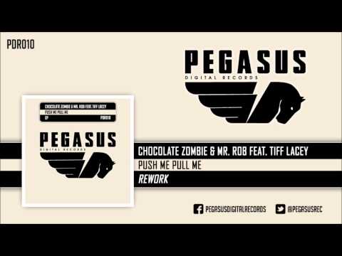 Chocolate Zombie & Mr. Rob feat. Tiff Lacey - Push Me Pull Me (Rework)