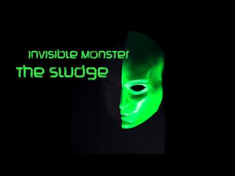 Invisible Monster - The Sludge