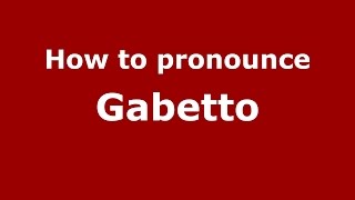 How to pronounce Gabetto