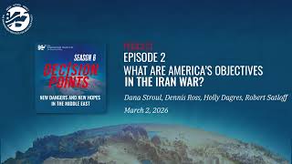 Decision Points Podcast S6 E2: What Are America's Objectives in the Iran War?