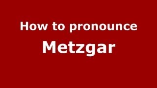 How to pronounce Metzgar