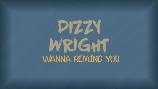 Dizzy Wright - Wanna Remind You (Lyrics)