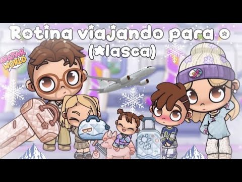 ❄️Rotina de viagem para o Alasca❄️{Avatar World}rotinas e histórias✨