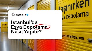 İstanbul'da Eşya Depolama Nasıl Yapılır? | Taşınırken