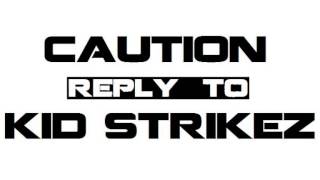 Caution - Reply To Kid Strikez