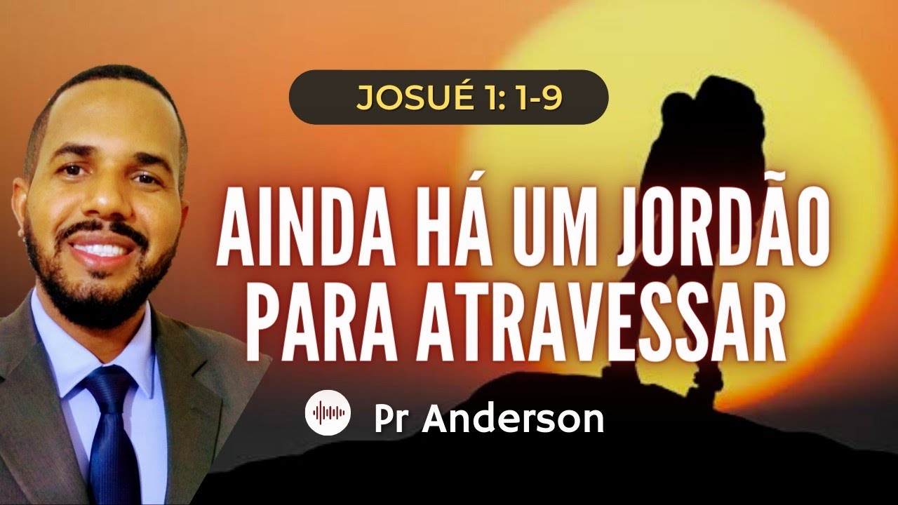 LEVANTA-TE, AINDA HÁ UM JORDÃO PARA ATRAVESSAR [Josué 1:1-9] - Pr Anderson Teodoro