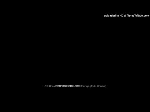 700 Uno 🙊👢👢👆 Boot up (Boo'd Unomix)