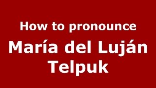 How to pronounce María Del Luján Telpuk