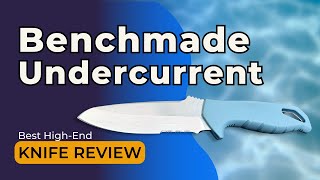Benchmade Undercurrent Dive Knife Review: Best High-End Knife