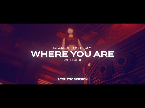 Rival x Lost Sky - Where You Are (w/ Jex) [Acoustic Version]