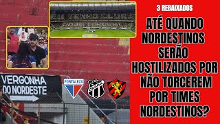 Rebaixamento castiga torcidas do nordeste hostis aos nordestinos que não torcem por times da região