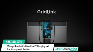 XCharge ($XCH) Unveils GridLink- New EV Charging and Grid Management Solution