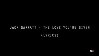 Jack Garratt - The Love You&#39;re Given | Lyrics (HD)